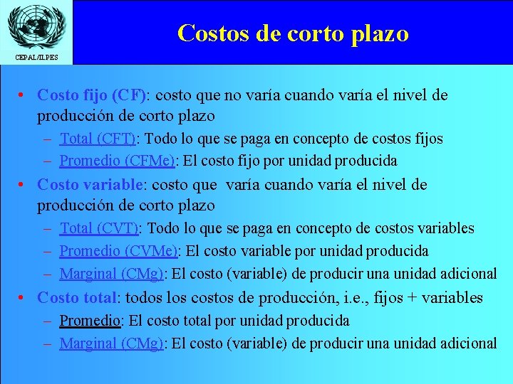 Costos de corto plazo CEPAL/ILPES • Costo fijo (CF): costo que no varía cuando