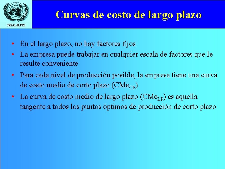 Curvas de costo de largo plazo CEPAL/ILPES • En el largo plazo, no hay