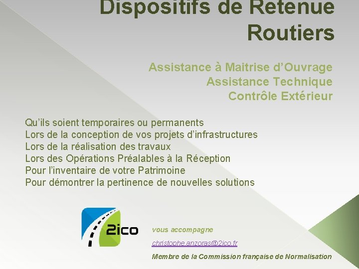 Dispositifs de Retenue Routiers Assistance à Maitrise d’Ouvrage Assistance Technique Contrôle Extérieur Qu’ils soient