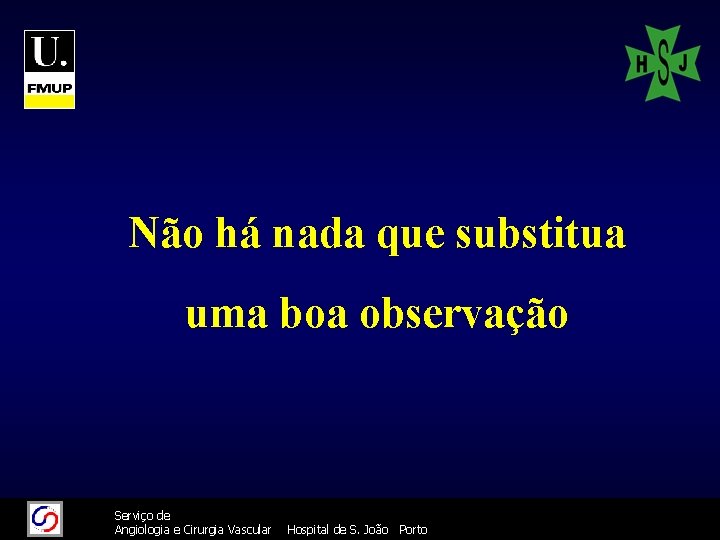 Não há nada que substitua uma boa observação 11/26/2020 26/11/2020 Serviço de Angiologia e