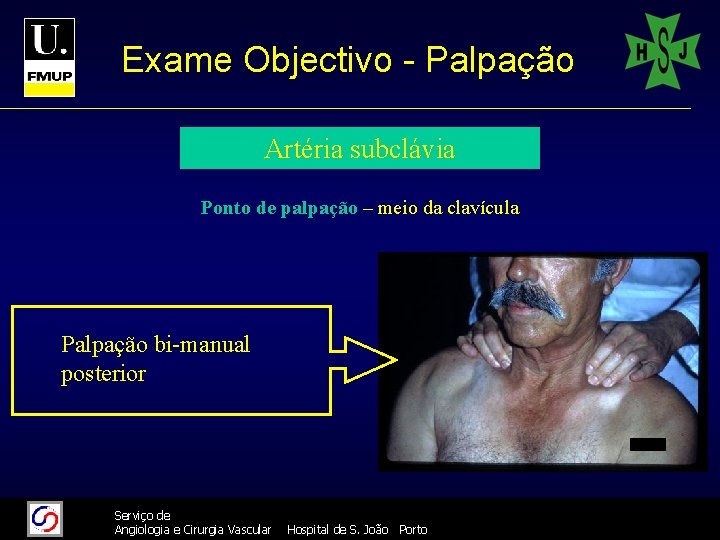 Exame Objectivo - Palpação Artéria subclávia Ponto de palpação – meio da clavícula Palpação