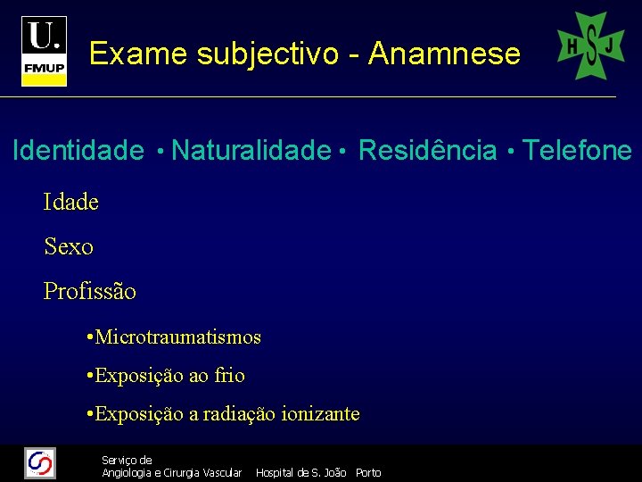 Exame subjectivo - Anamnese Identidade • Naturalidade • Residência • Telefone Idade Sexo Profissão