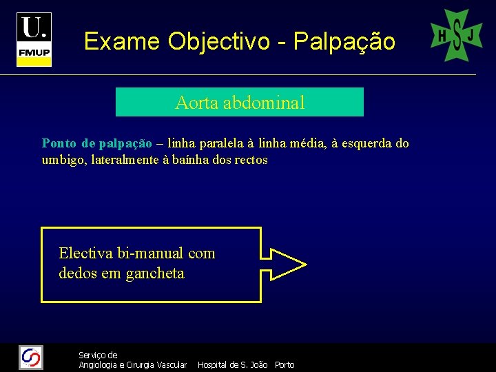 Exame Objectivo - Palpação Aorta abdominal Ponto de palpação – linha paralela à linha