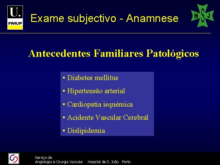 Exame subjectivo - Anamnese Antecedentes Familiares Patológicos • Diabetes mellitus • Hipertensão arterial •