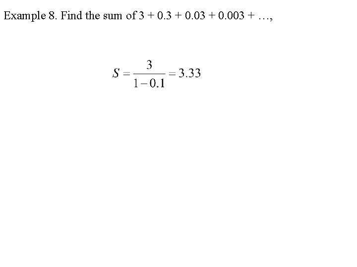 Example 8. Find the sum of 3 + 0. 03 + 0. 003 + Example 8. Find the sum of 3 + 0. 03 + 0. 003 +