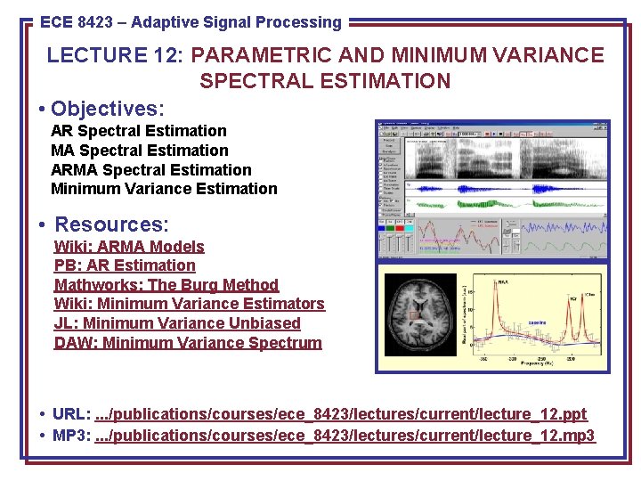 ECE 8423 8443––Adaptive Pattern Recognition ECE Signal Processing LECTURE 12: PARAMETRIC AND MINIMUM VARIANCE