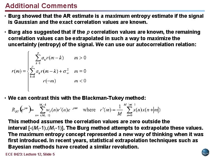 Additional Comments • Burg showed that the AR estimate is a maximum entropy estimate