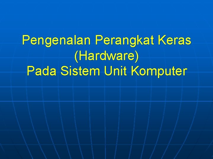Pengenalan Perangkat Keras (Hardware) Pada Sistem Unit Komputer 