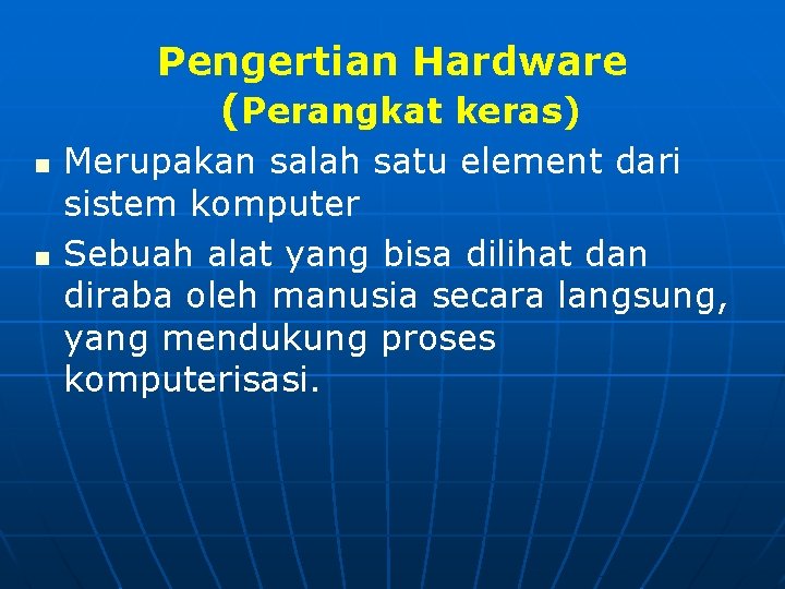 Pengertian Hardware (Perangkat keras) n n Merupakan salah satu element dari sistem komputer Sebuah
