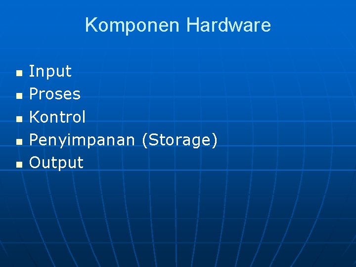 Komponen Hardware n n n Input Proses Kontrol Penyimpanan (Storage) Output 