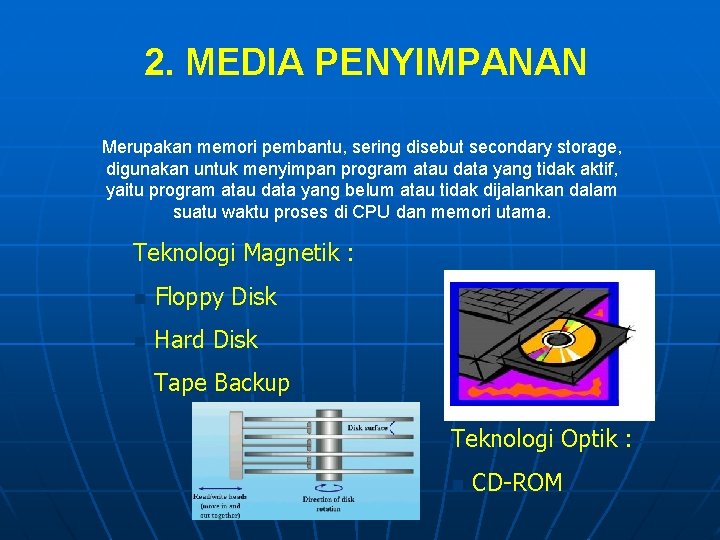 2. MEDIA PENYIMPANAN Merupakan memori pembantu, sering disebut secondary storage, digunakan untuk menyimpan program