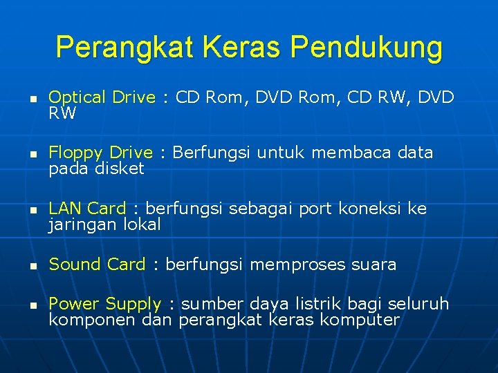 Perangkat Keras Pendukung n Optical Drive : CD Rom, DVD Rom, CD RW, DVD
