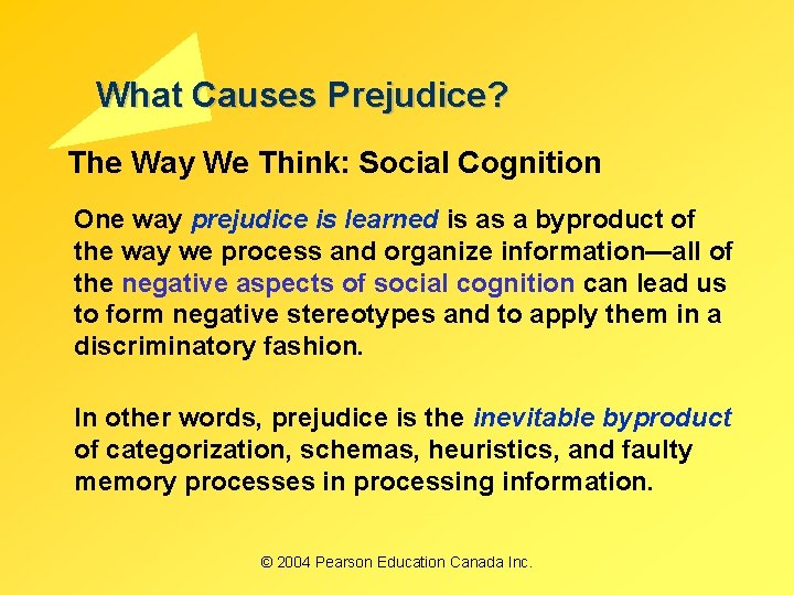 What Causes Prejudice? The Way We Think: Social Cognition One way prejudice is learned