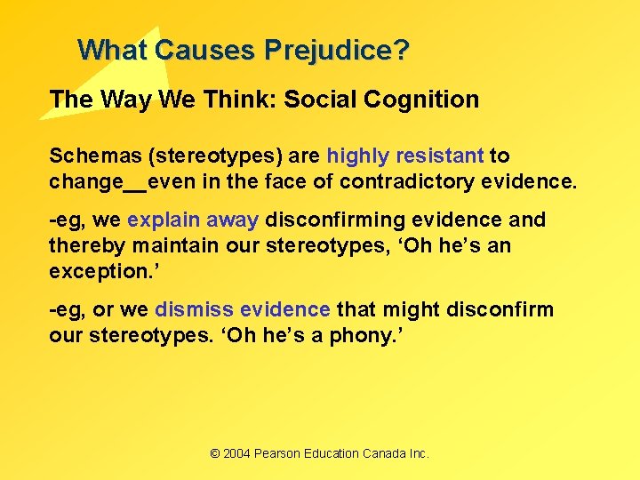 What Causes Prejudice? The Way We Think: Social Cognition Schemas (stereotypes) are highly resistant