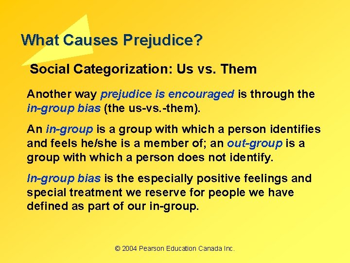 What Causes Prejudice? Social Categorization: Us vs. Them Another way prejudice is encouraged is