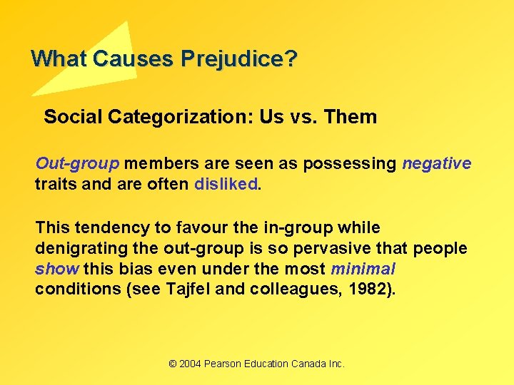 What Causes Prejudice? Social Categorization: Us vs. Them Out-group members are seen as possessing