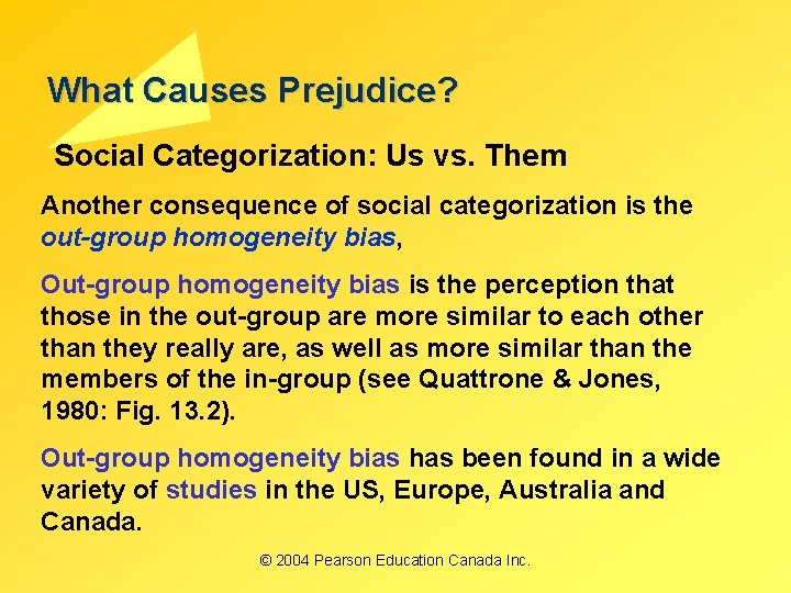 What Causes Prejudice? Social Categorization: Us vs. Them Another consequence of social categorization is