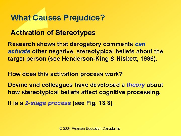 What Causes Prejudice? Activation of Stereotypes Research shows that derogatory comments can activate other
