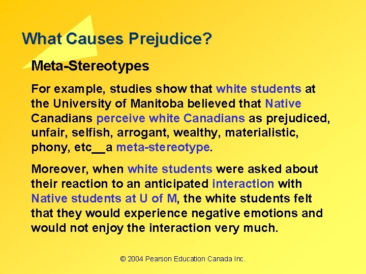 What Causes Prejudice? Meta-Stereotypes For example, studies show that white students at the University