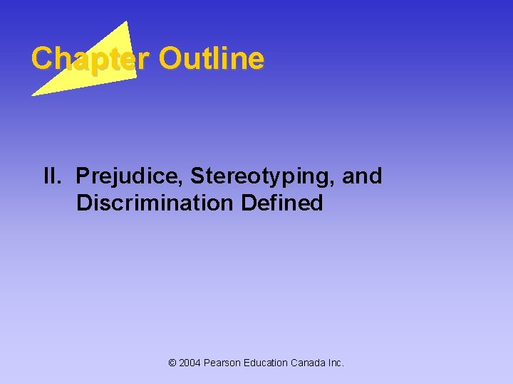 Chapter Outline II. Prejudice, Stereotyping, and Discrimination Defined © 2004 Pearson Education Canada Inc.