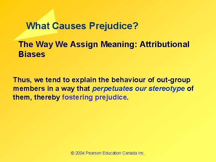 What Causes Prejudice? The Way We Assign Meaning: Attributional Biases Thus, we tend to