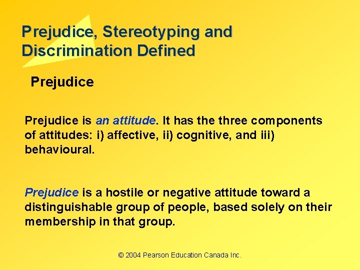 Prejudice, Stereotyping and Discrimination Defined Prejudice is an attitude. It has the three components