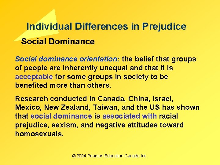 Individual Differences in Prejudice Social Dominance Social dominance orientation: the belief that groups of