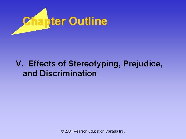 Chapter Outline V. Effects of Stereotyping, Prejudice, and Discrimination © 2004 Pearson Education Canada