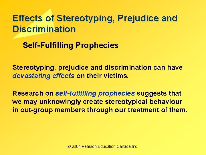 Effects of Stereotyping, Prejudice and Discrimination Self-Fulfilling Prophecies Stereotyping, prejudice and discrimination can have