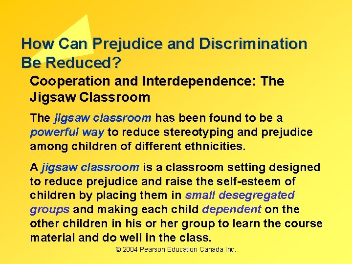 How Can Prejudice and Discrimination Be Reduced? Cooperation and Interdependence: The Jigsaw Classroom The