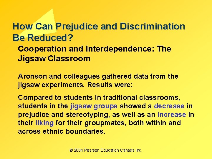 How Can Prejudice and Discrimination Be Reduced? Cooperation and Interdependence: The Jigsaw Classroom Aronson