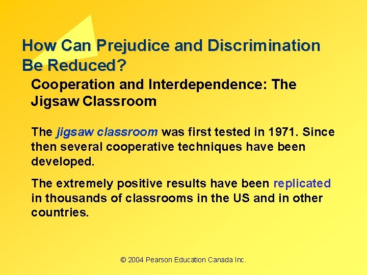 How Can Prejudice and Discrimination Be Reduced? Cooperation and Interdependence: The Jigsaw Classroom The