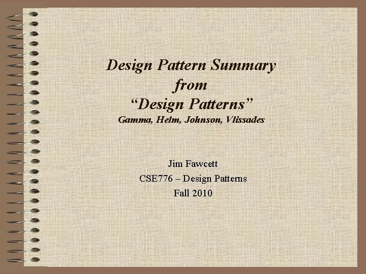 Design Pattern Summary from “Design Patterns” Gamma, Helm, Johnson, Vlissades Jim Fawcett CSE 776