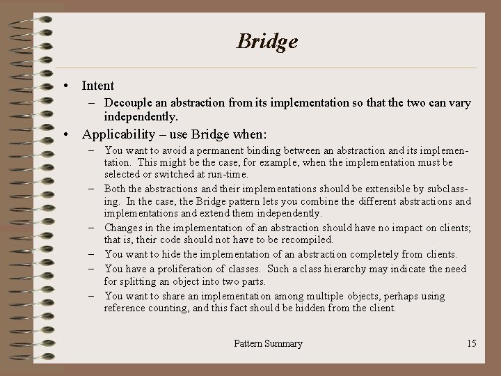 Bridge • Intent – Decouple an abstraction from its implementation so that the two