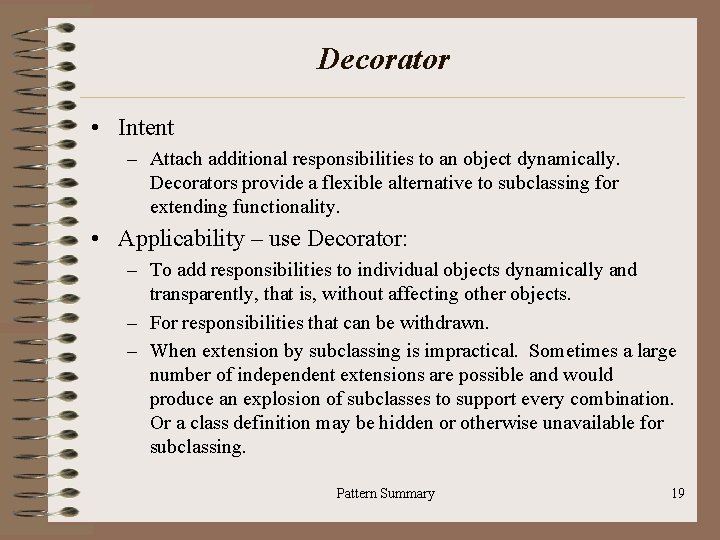 Decorator • Intent – Attach additional responsibilities to an object dynamically. Decorators provide a