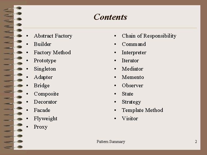 Contents • • • Abstract Factory Builder Factory Method Prototype Singleton Adapter Bridge Composite