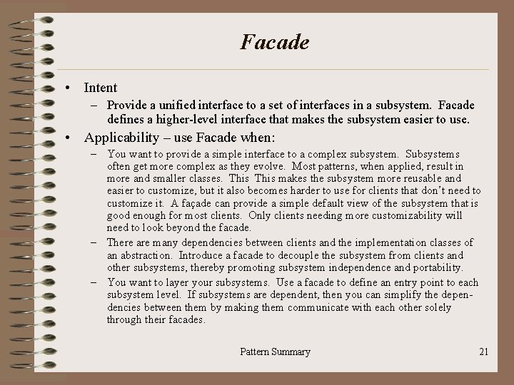 Facade • Intent – Provide a unified interface to a set of interfaces in