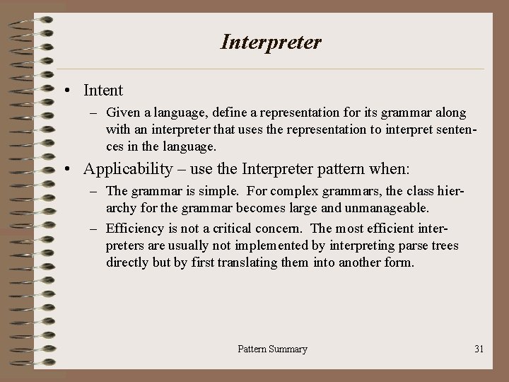 Interpreter • Intent – Given a language, define a representation for its grammar along