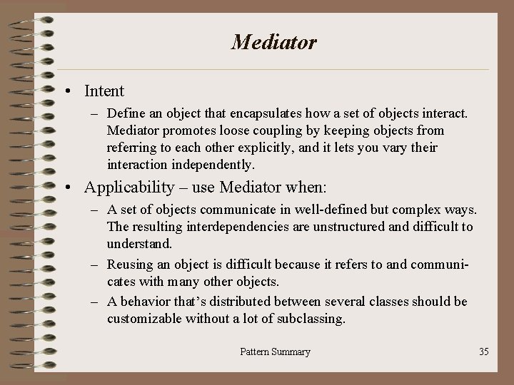 Mediator • Intent – Define an object that encapsulates how a set of objects