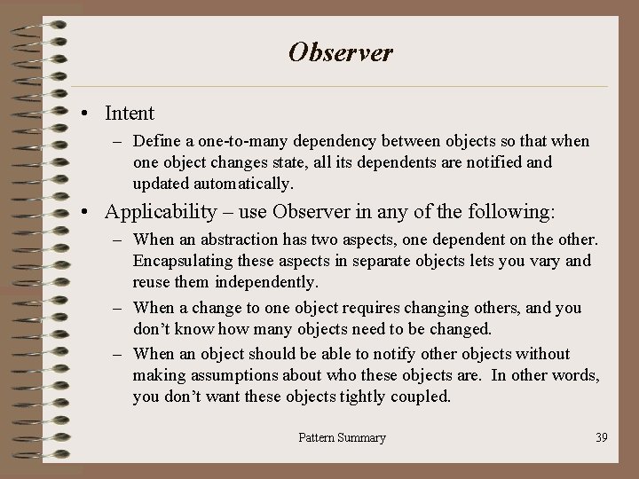 Observer • Intent – Define a one-to-many dependency between objects so that when one