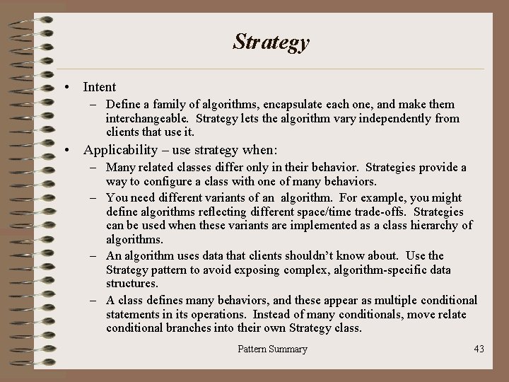 Strategy • Intent – Define a family of algorithms, encapsulate each one, and make