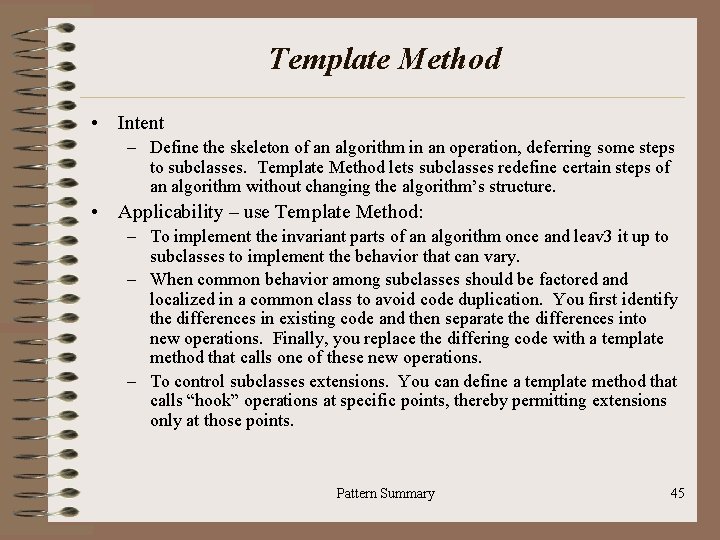 Template Method • Intent – Define the skeleton of an algorithm in an operation,
