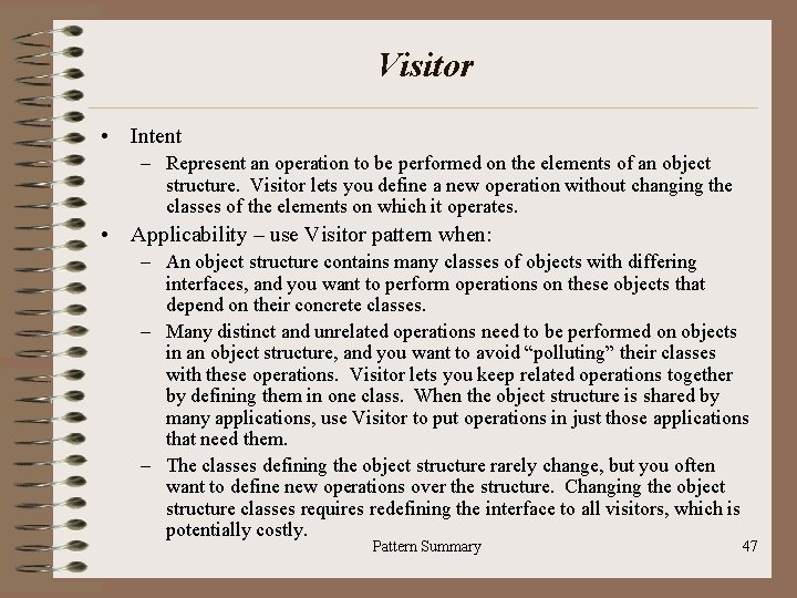 Visitor • Intent – Represent an operation to be performed on the elements of