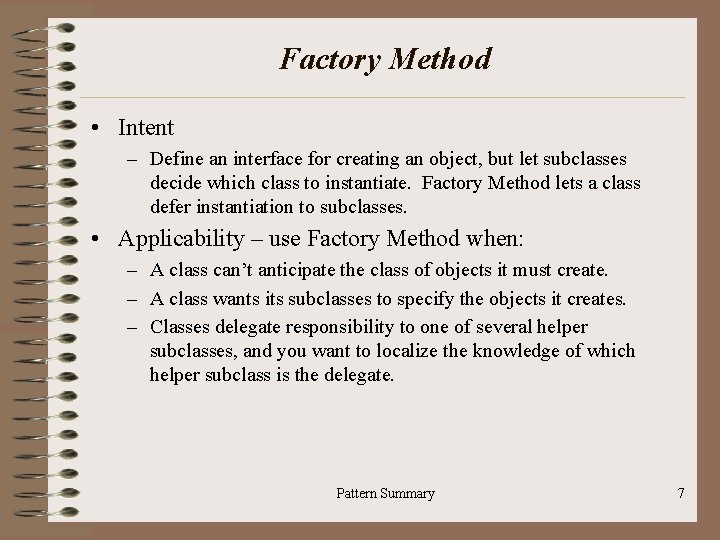 Factory Method • Intent – Define an interface for creating an object, but let
