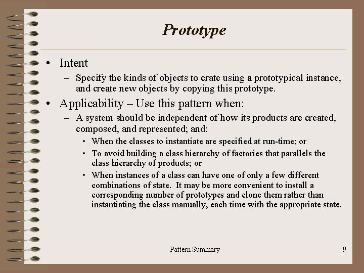 Prototype • Intent – Specify the kinds of objects to crate using a prototypical