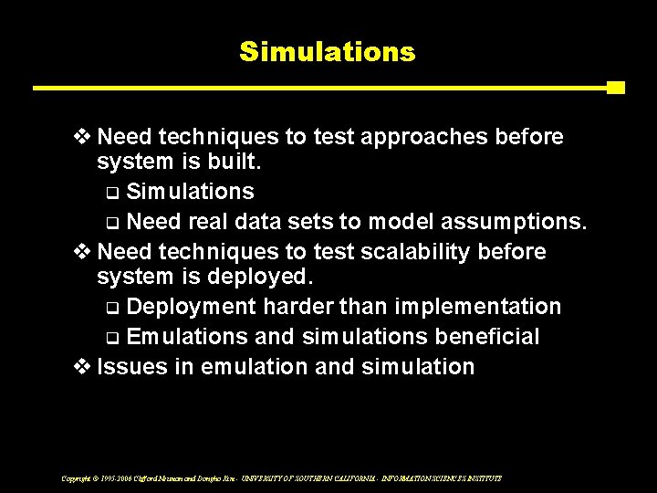 Simulations v Need techniques to test approaches before system is built. q Simulations q