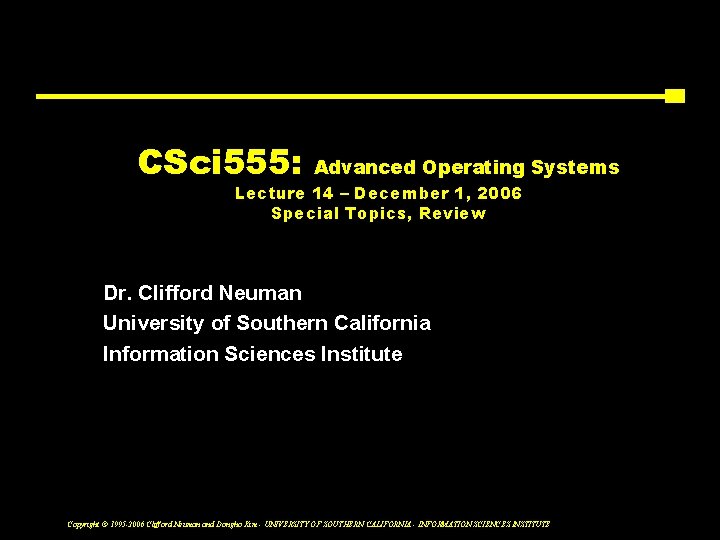 CSci 555: Advanced Operating Systems Lecture 14 – December 1, 2006 Special Topics, Review