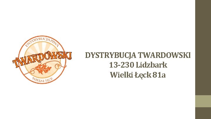 DYSTRYBUCJA TWARDOWSKI 13 -230 Lidzbark Wielki Łęck 81 a 