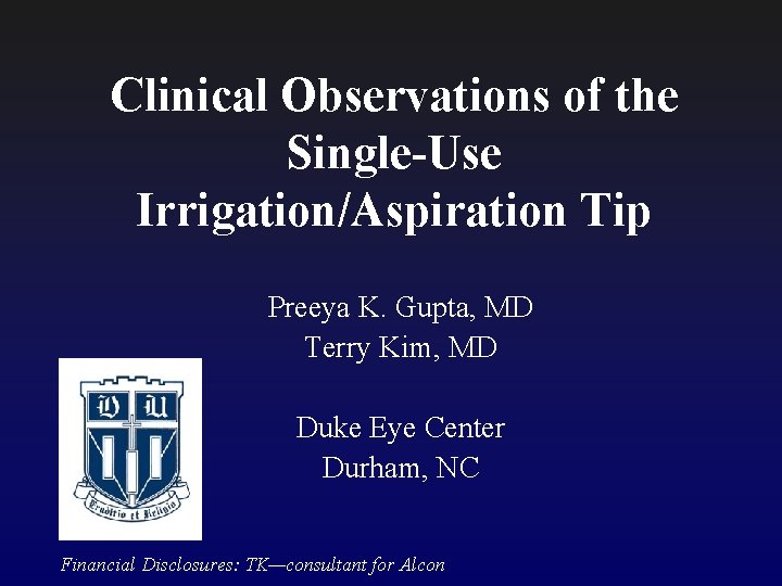 Clinical Observations of the Single-Use Irrigation/Aspiration Tip Preeya K. Gupta, MD Terry Kim, MD