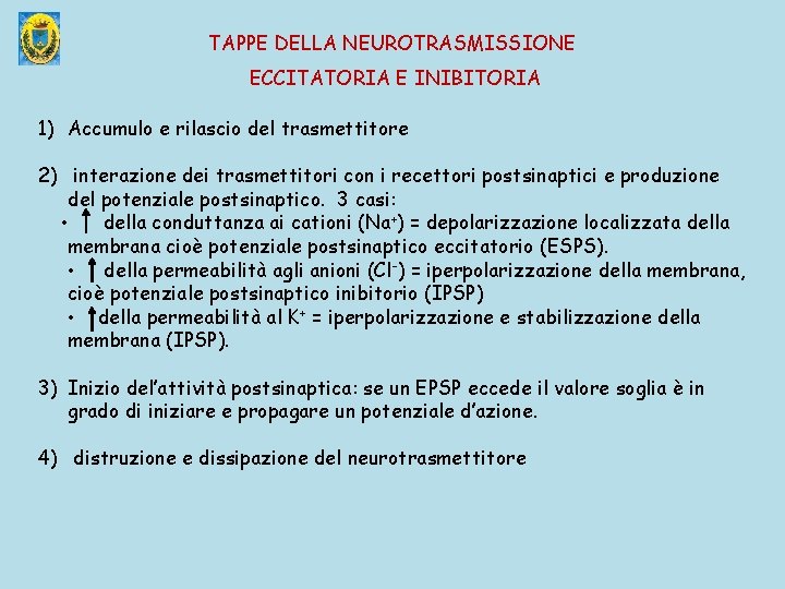 TAPPE DELLA NEUROTRASMISSIONE ECCITATORIA E INIBITORIA 1) Accumulo e rilascio del trasmettitore 2) interazione